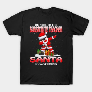 Be Nice To The Substitute Teacher Santa is Watching T-Shirt
